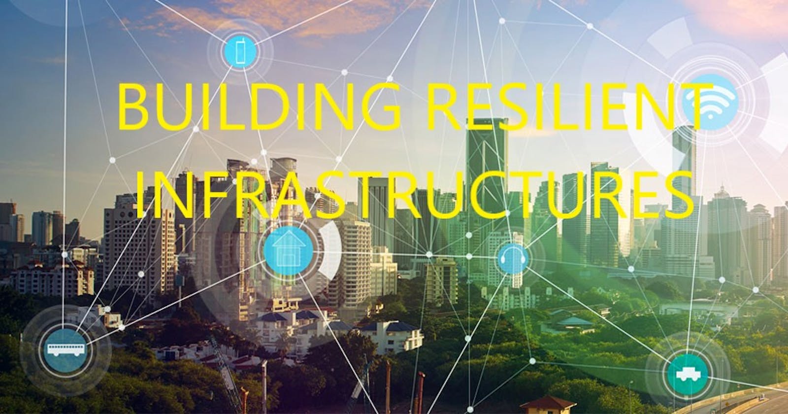 Building a resilient Infrastructure