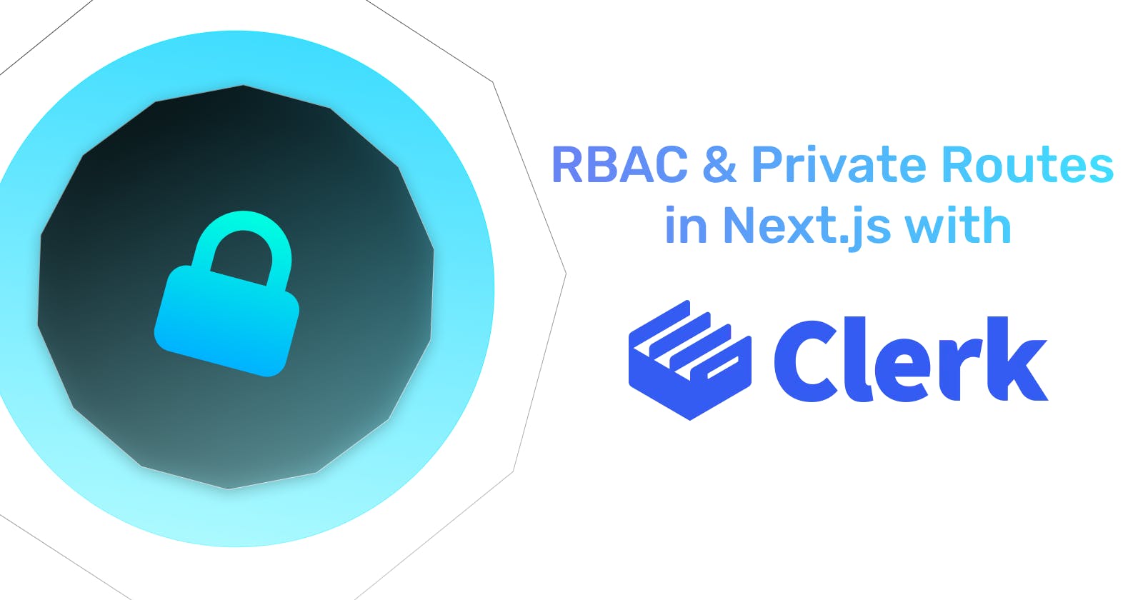 RBAC & Private Routes in Next.js with Clerk using NextShield.