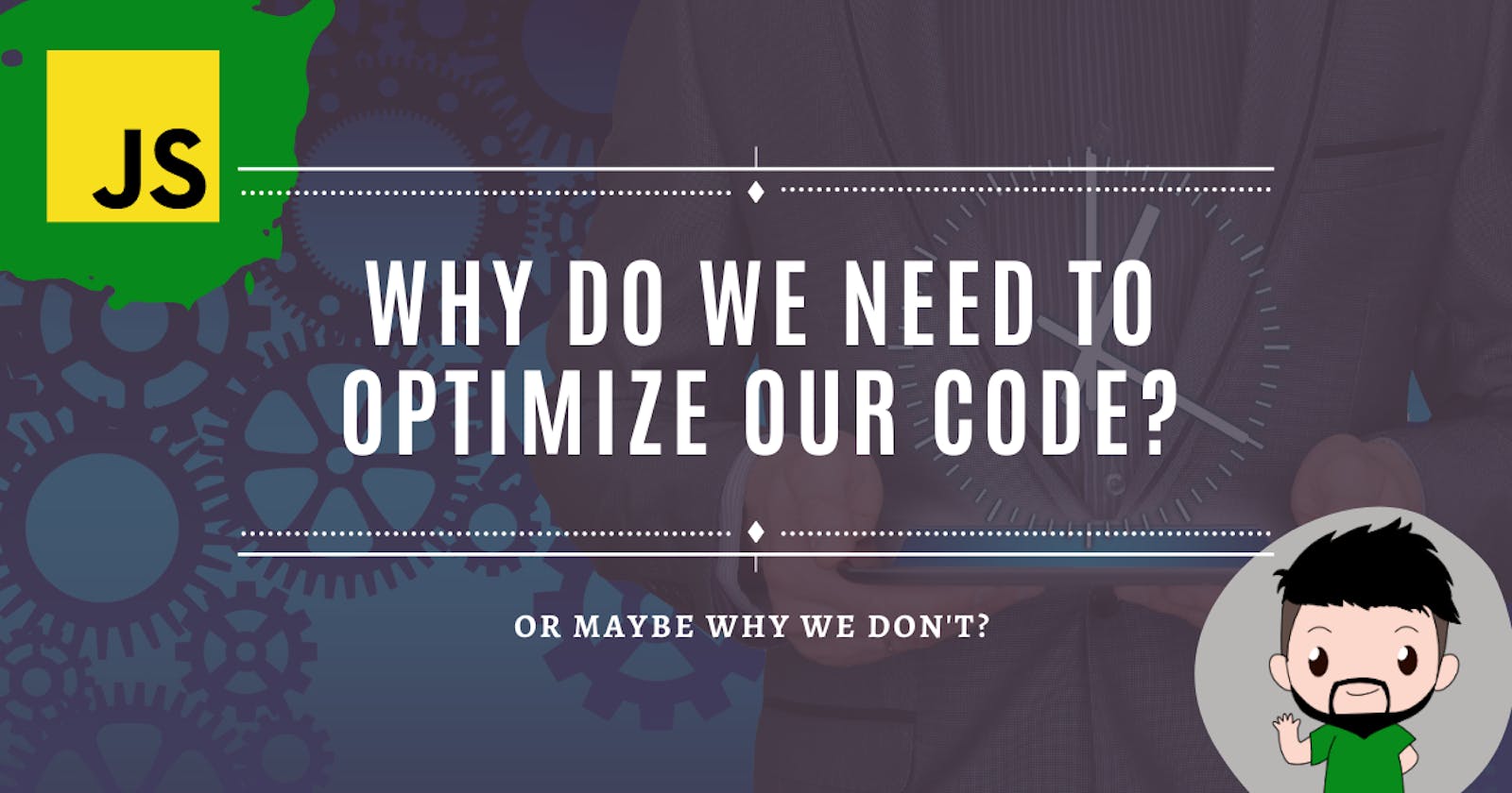 Why do we need to Optimize our code?