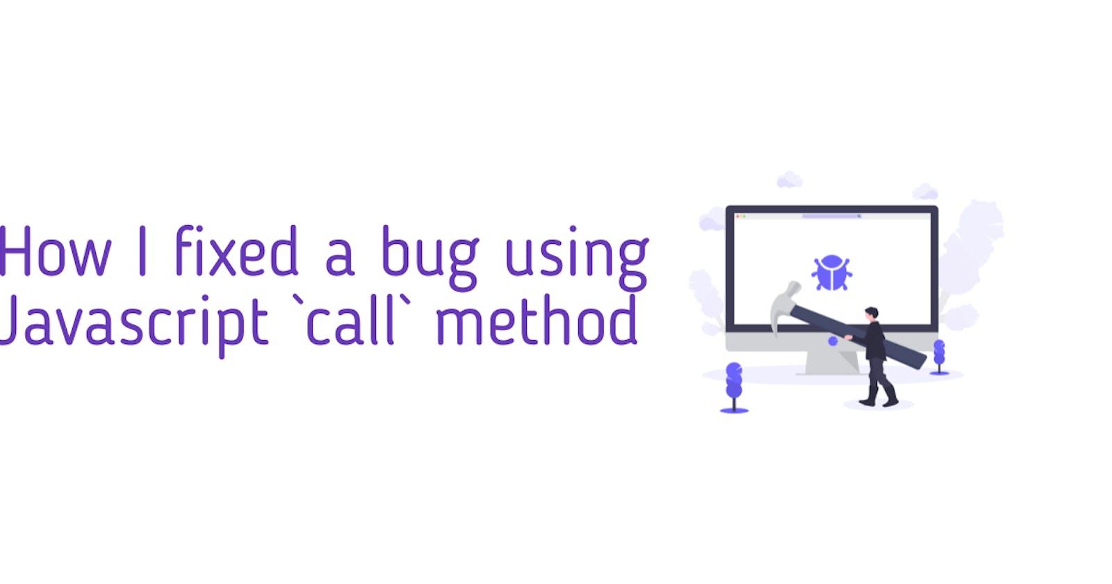 How I fixed a bug using javascript `call` method