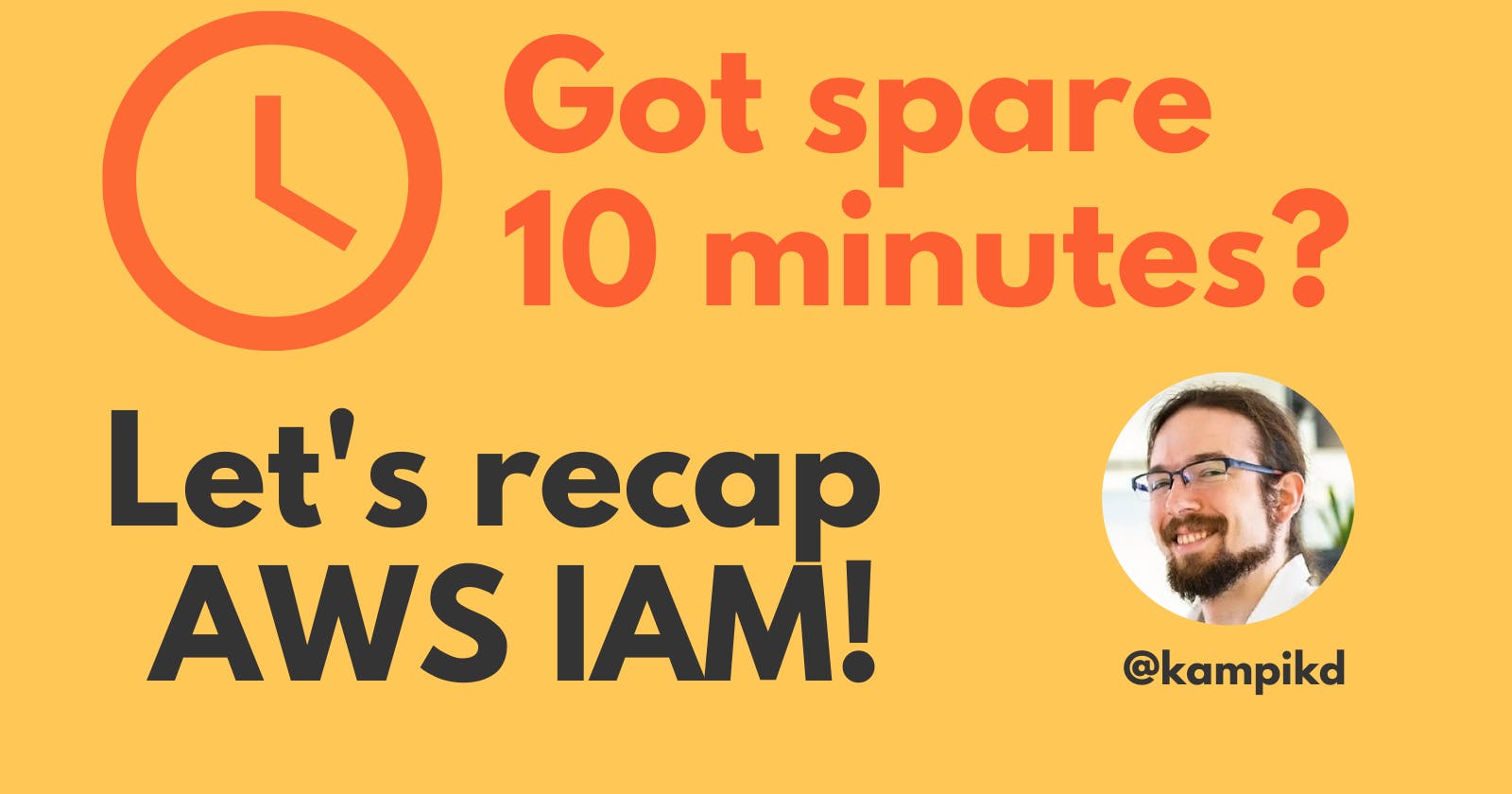 Got spare 10 minutes? Let's recap AWS IAM!
