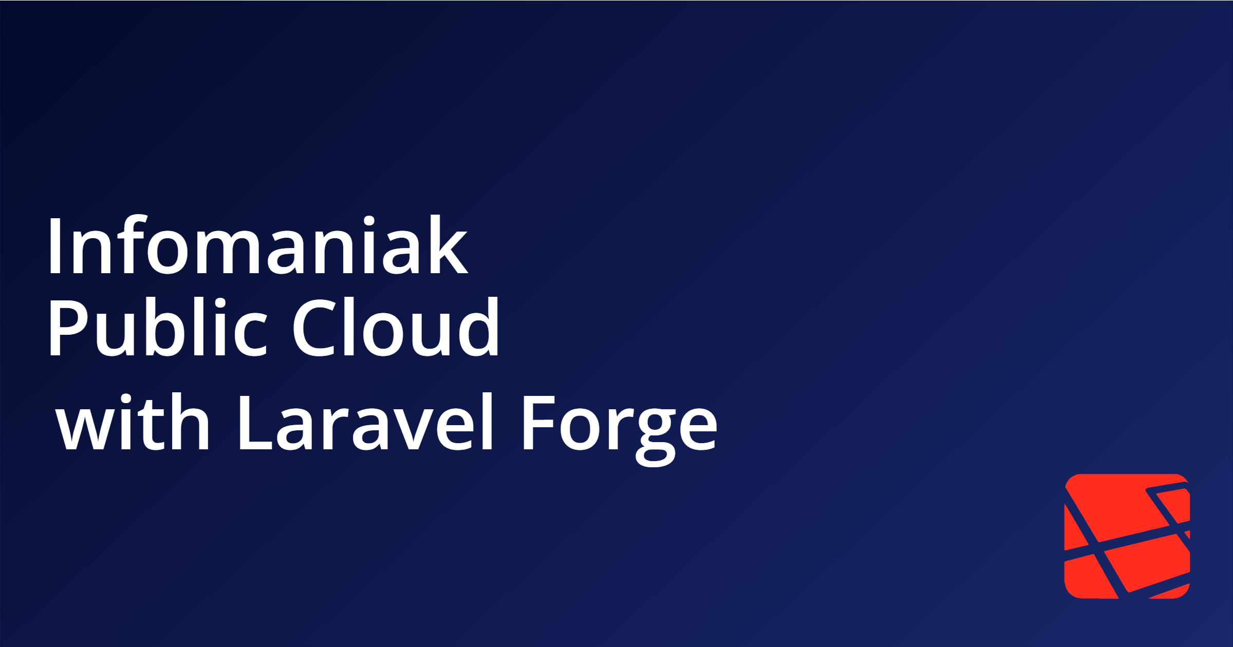 Enjoy Infomaniak IaaS Public Cloud with Laravel Forge