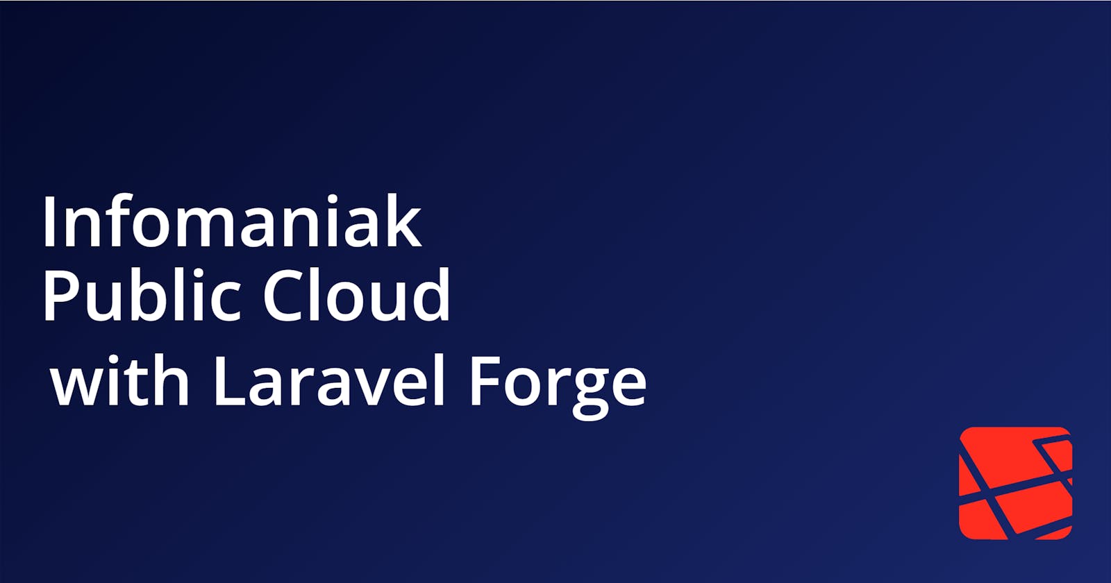 Enjoy Infomaniak IaaS Public Cloud with Laravel Forge
