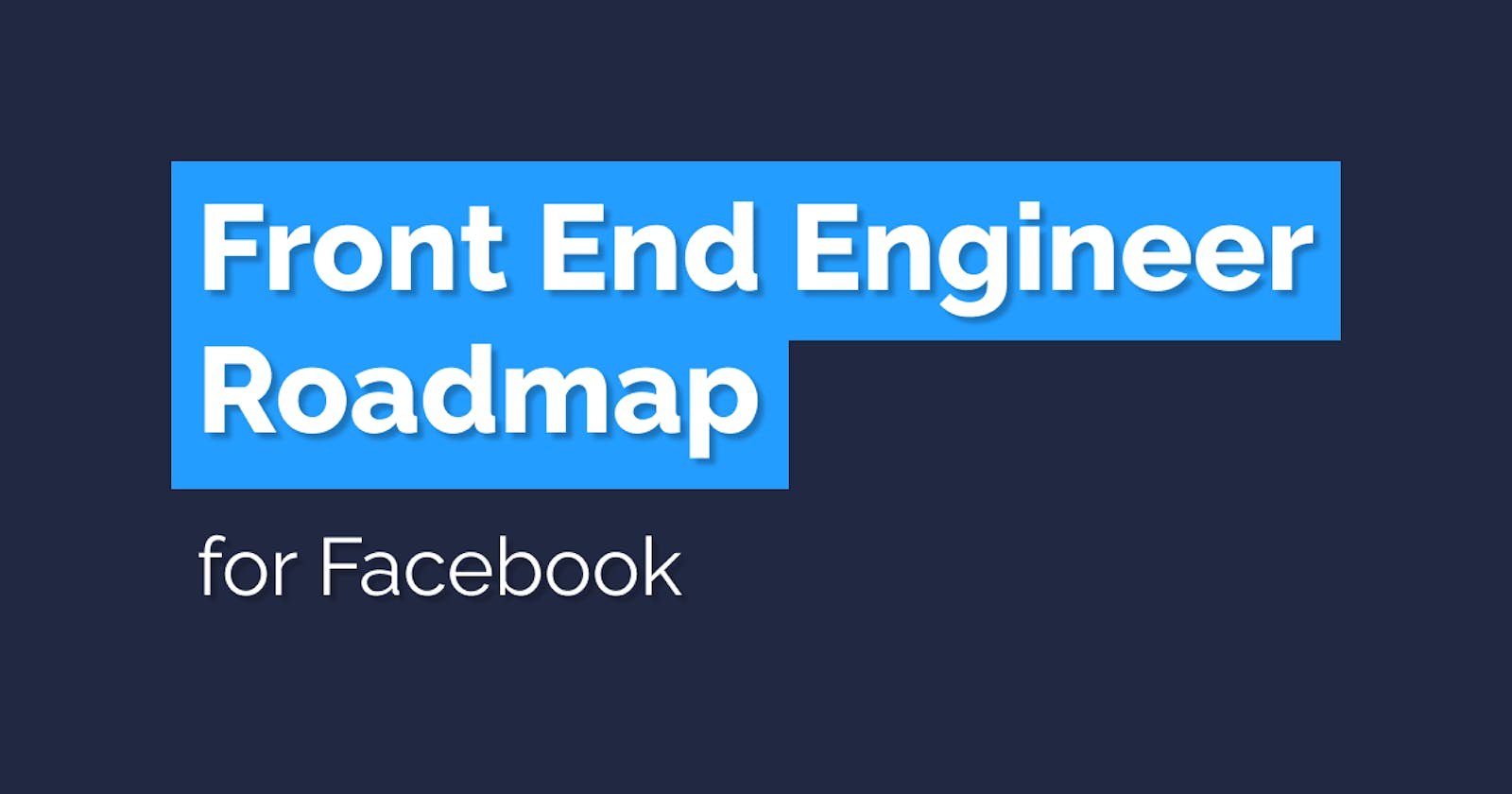 A Simplified Front End Engineer Roadmap for Facebook