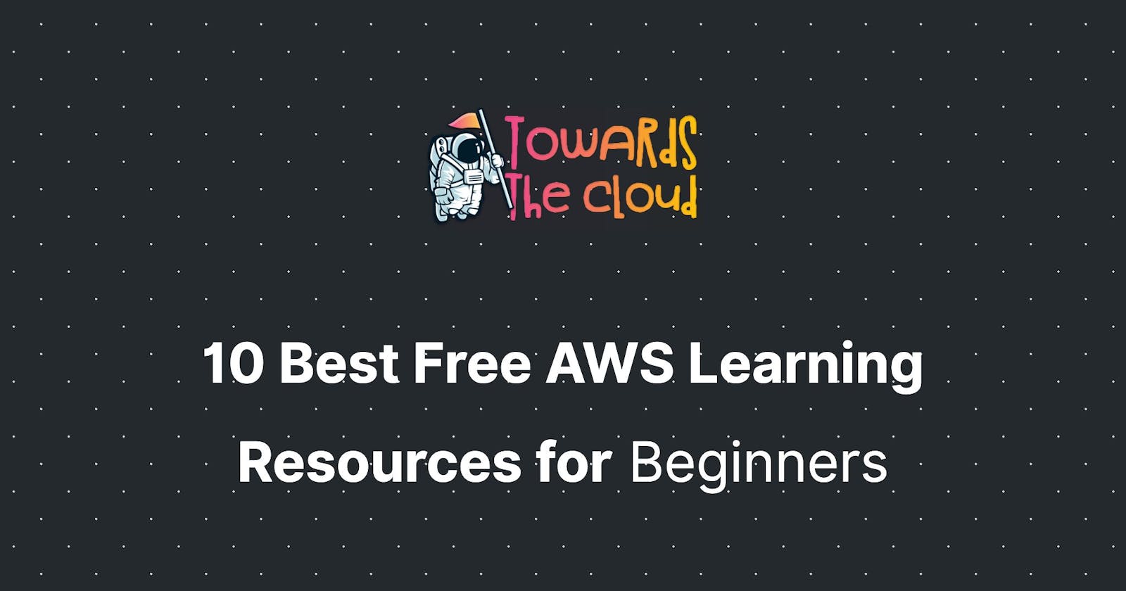 10 Best Free AWS Learning Resources for Beginners