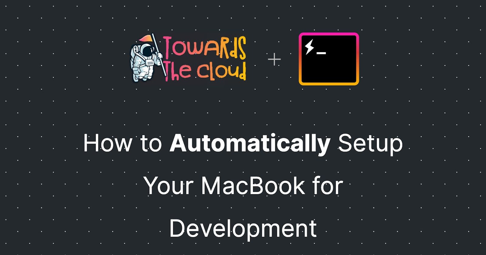 How to Automatically Setup Your MacBook for Development