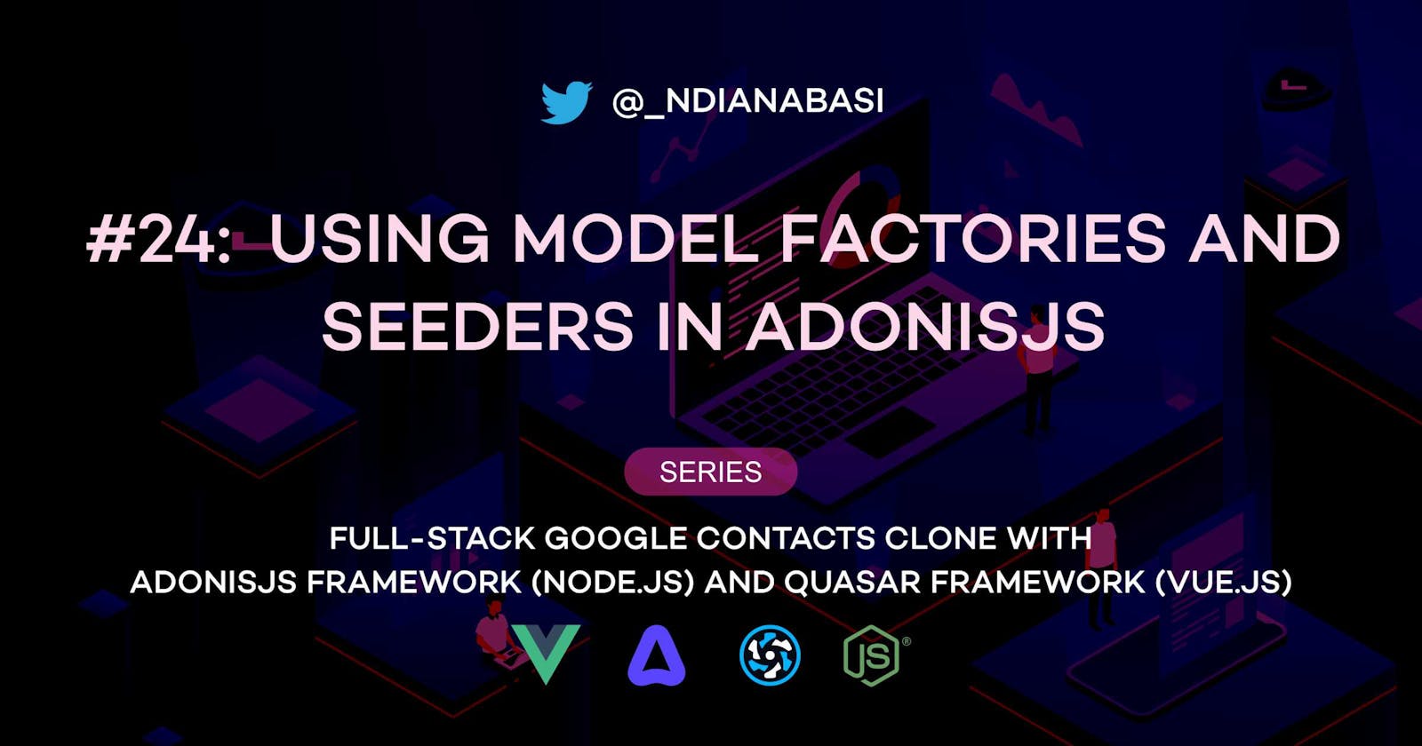 Using Model Factories and Seeders in AdonisJS | Full-Stack Google Contacts Clone with AdonisJS Framework (Node.js) and Quasar Framework (Vue.js)