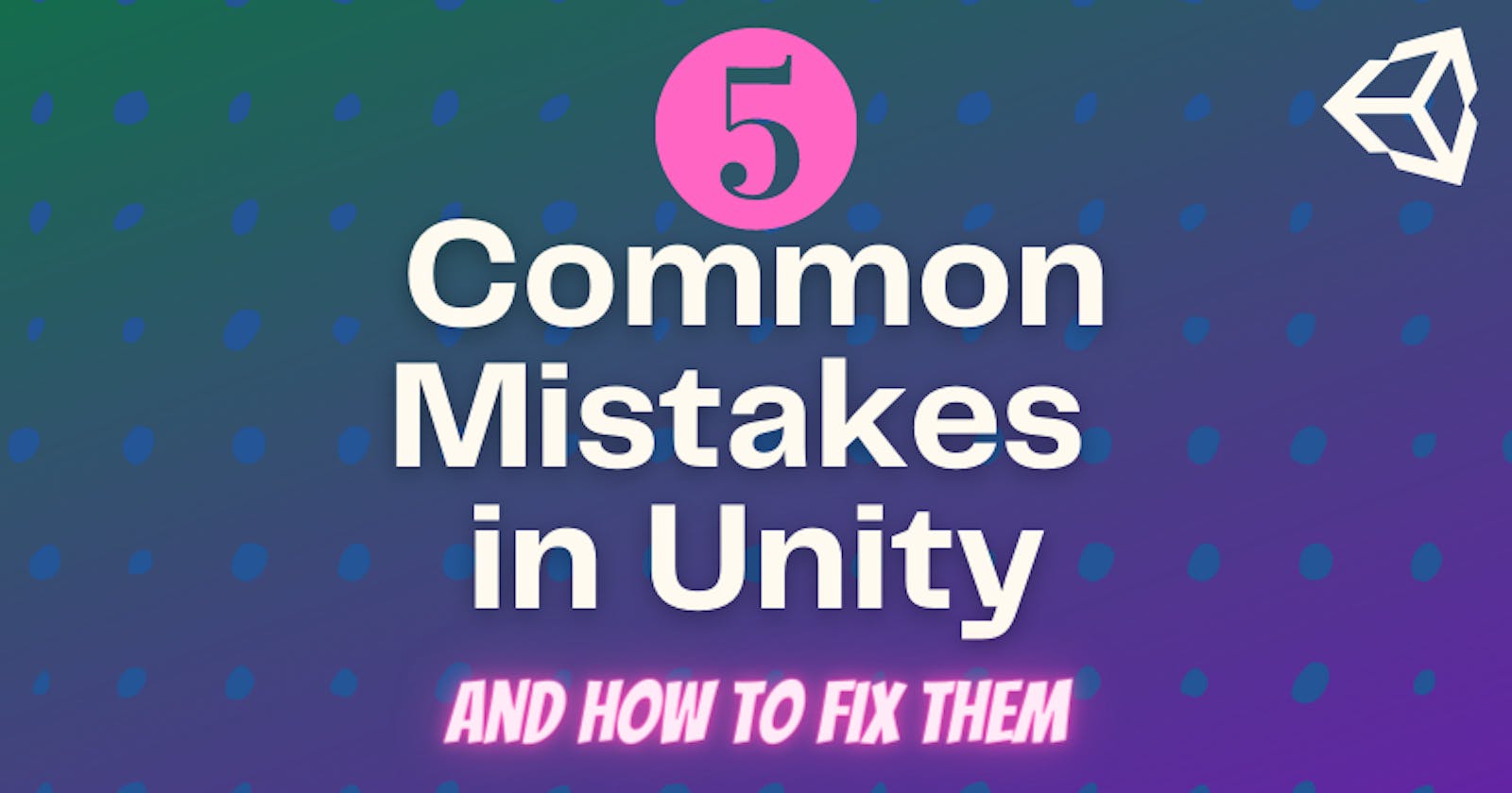 5 Common Mistakes in Unity (And How to Fix Them)