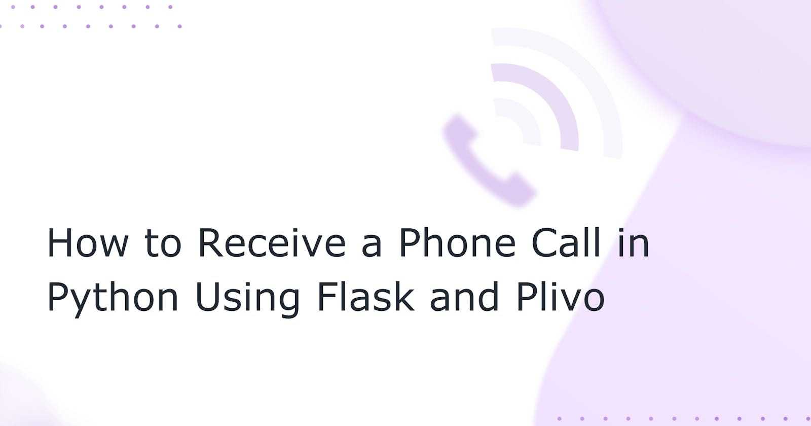 How to Receive a Phone Call in Python with Flask and Plivo