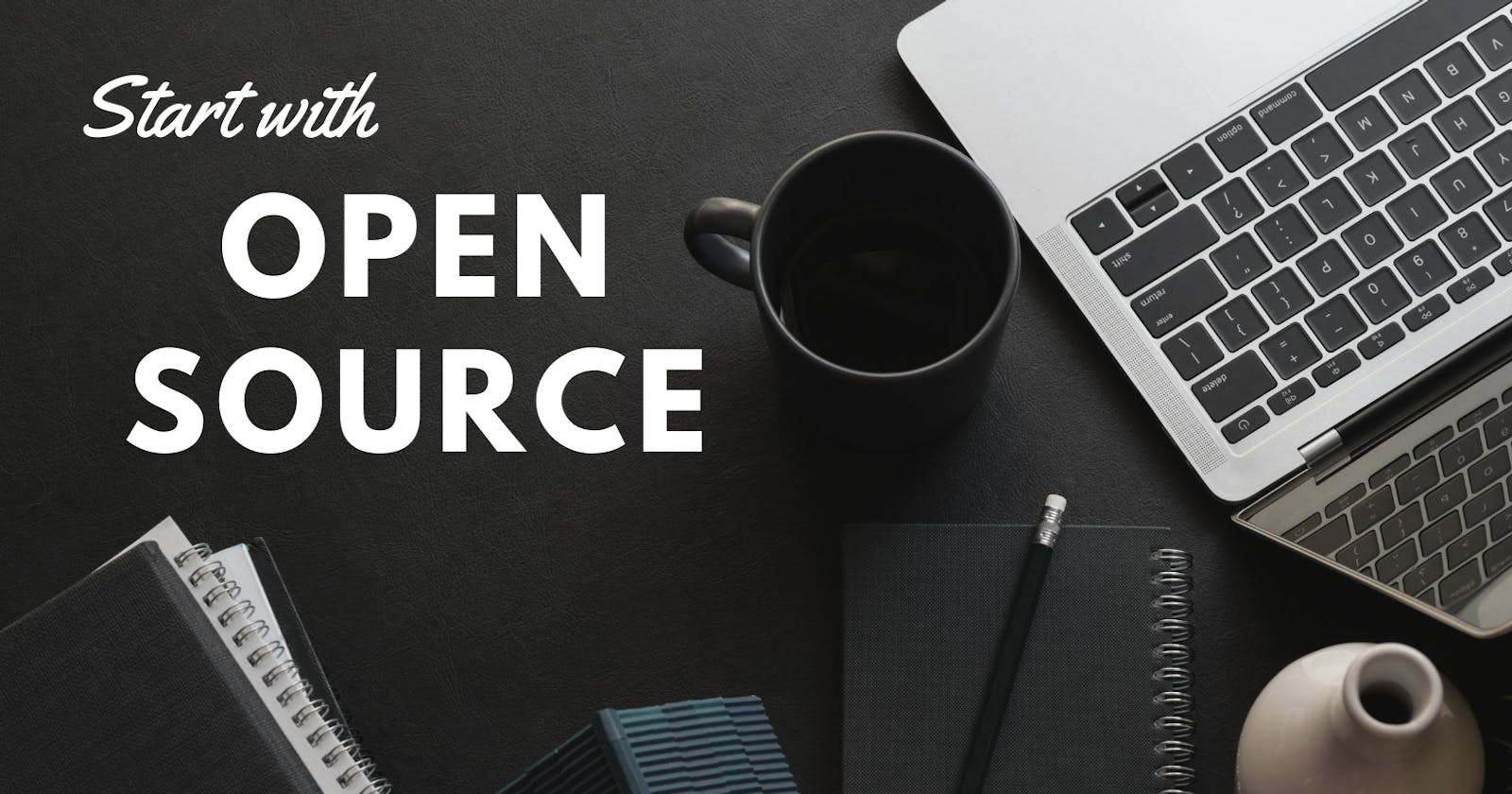How you can also start with Open-Source?