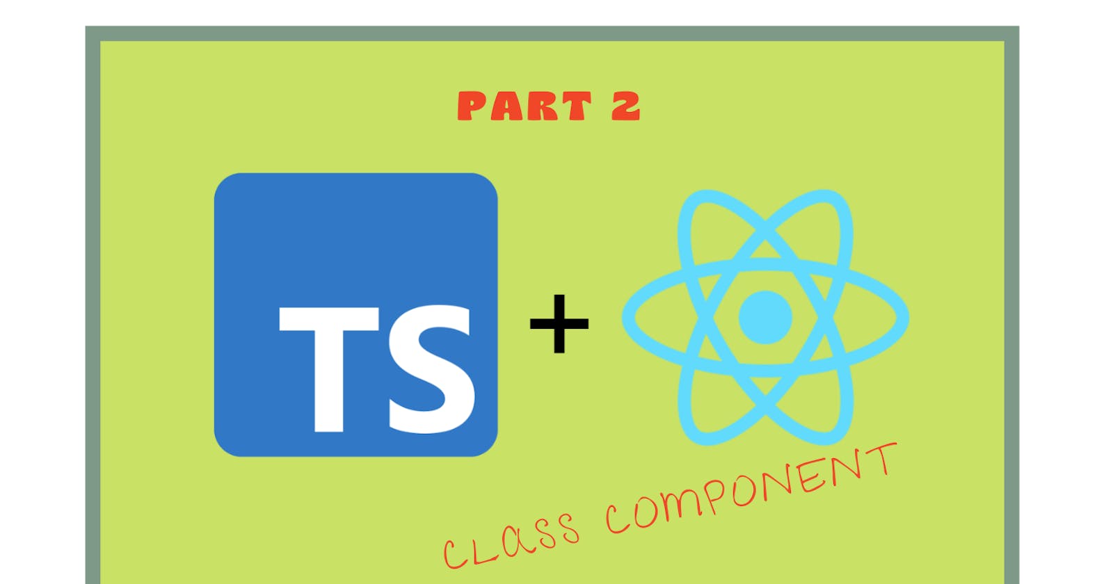 React Components and TypeScript(Part 2) (Class Components)