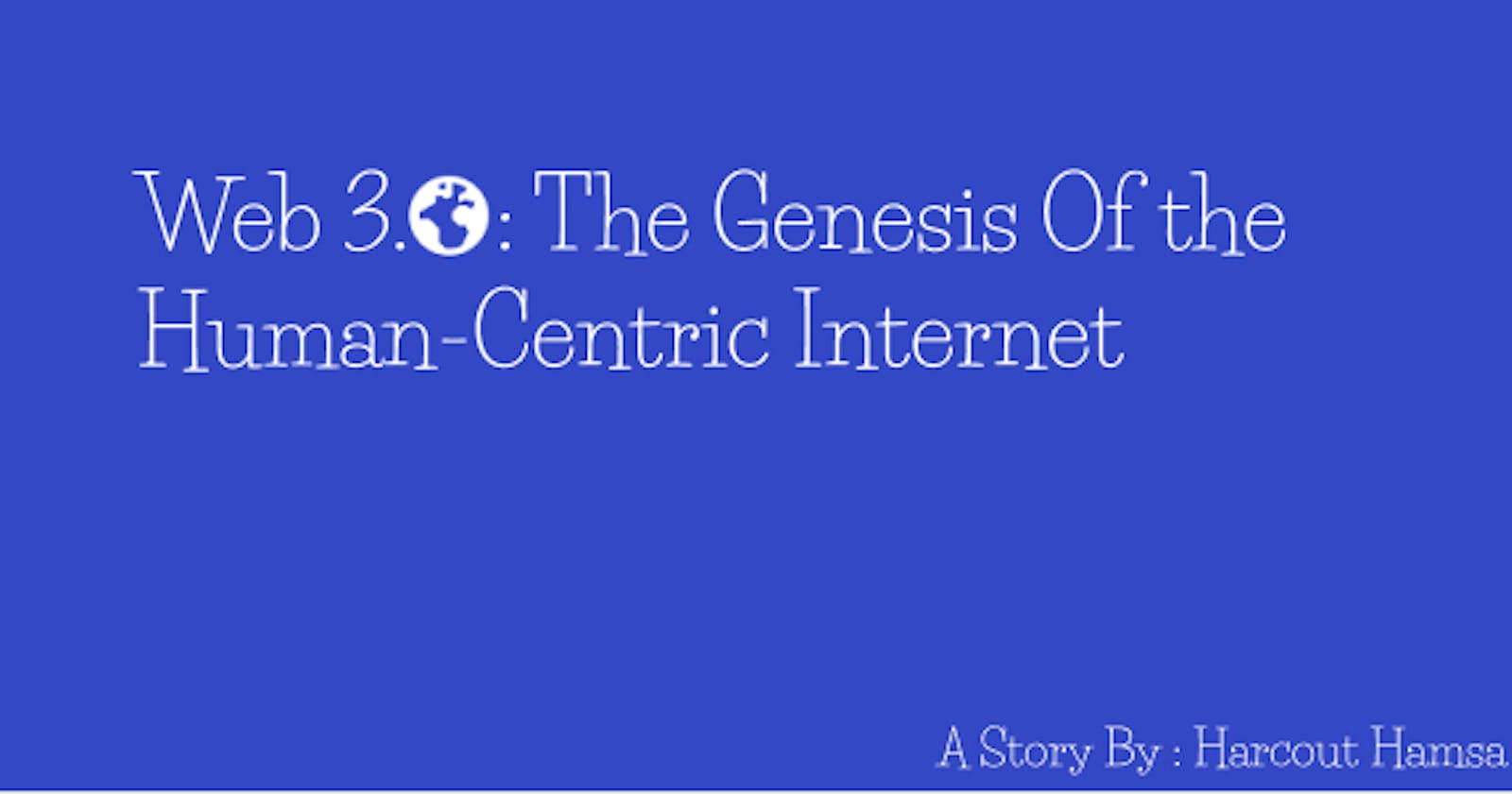 Web 3.0: The Genesis of the Human-Centric Internet