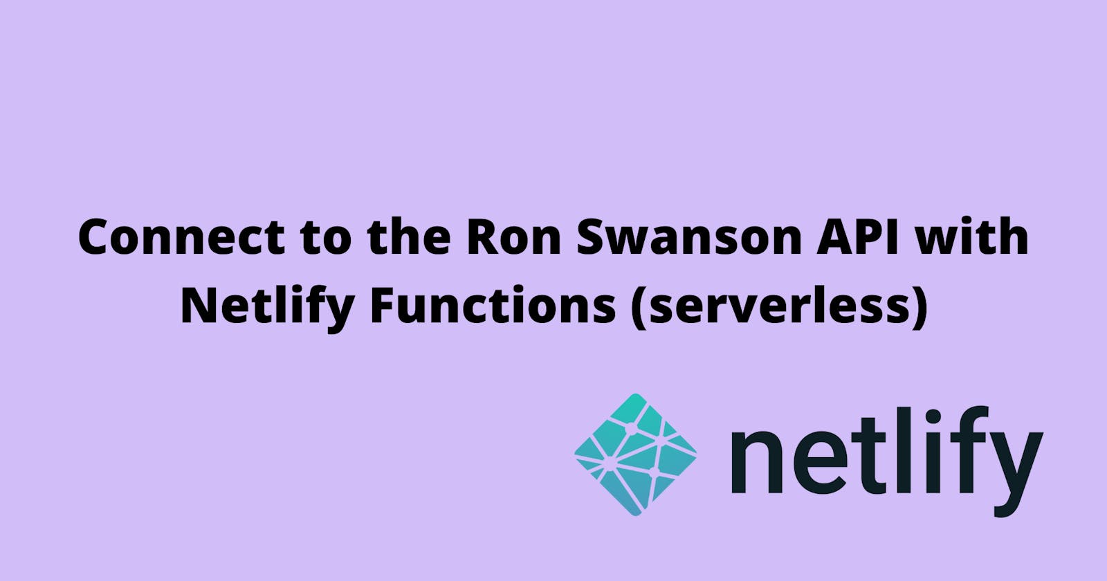 Connect to the Ron Swanson Quotes API with Netlify Functions (serverless)