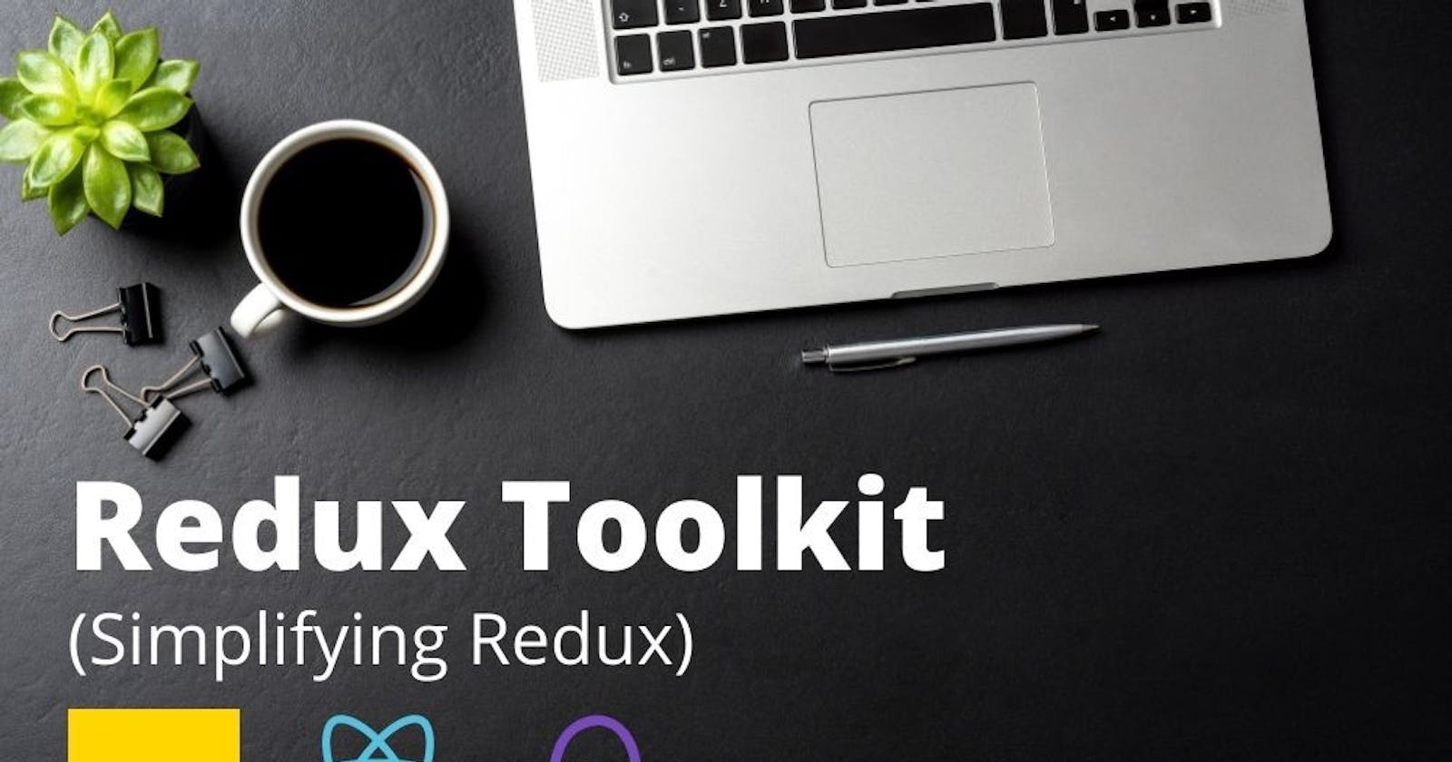 Redux-Toolkit : Making lives of developer easy
