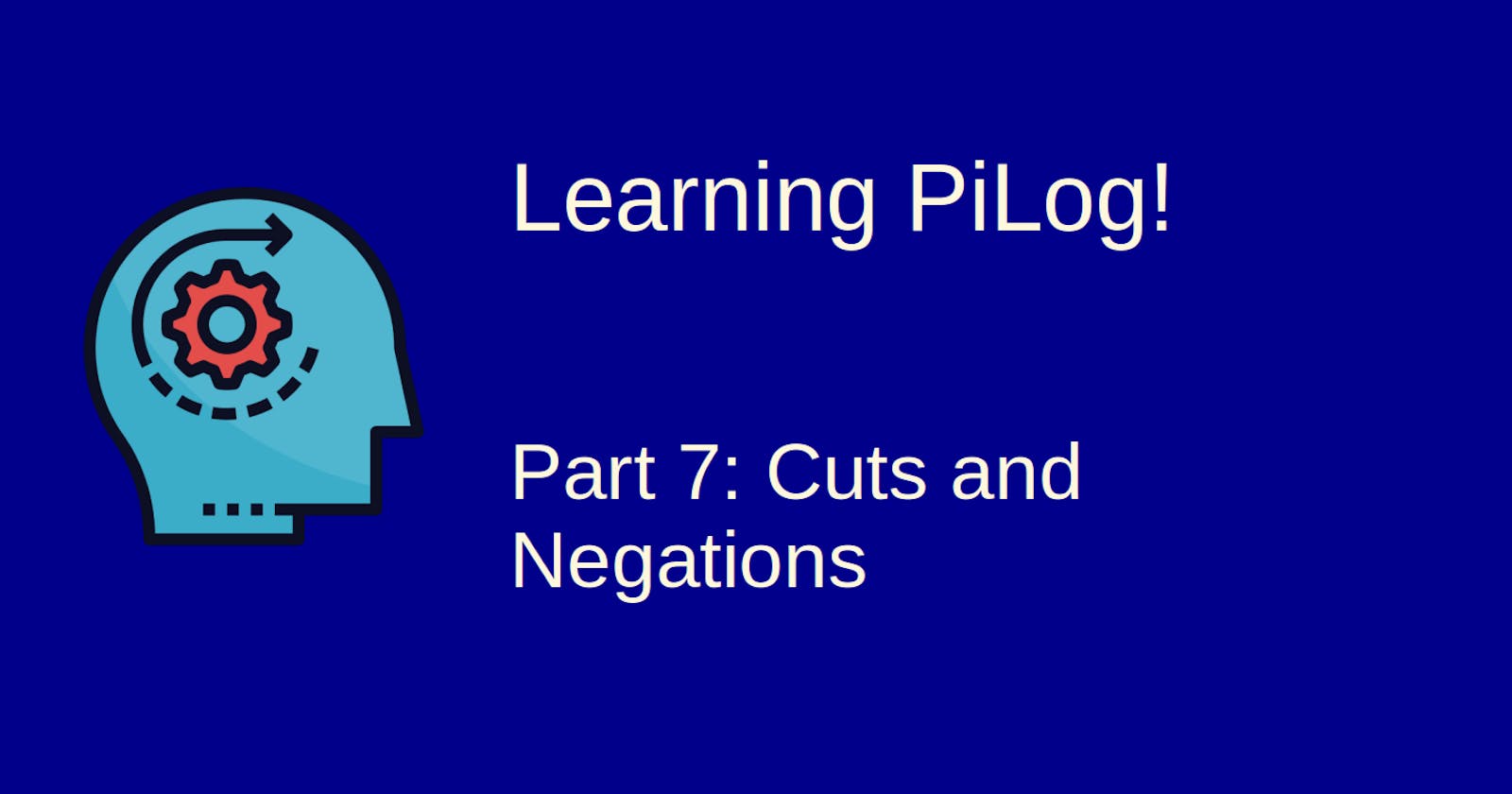 Learning Pilog - 7: Cuts and Negations