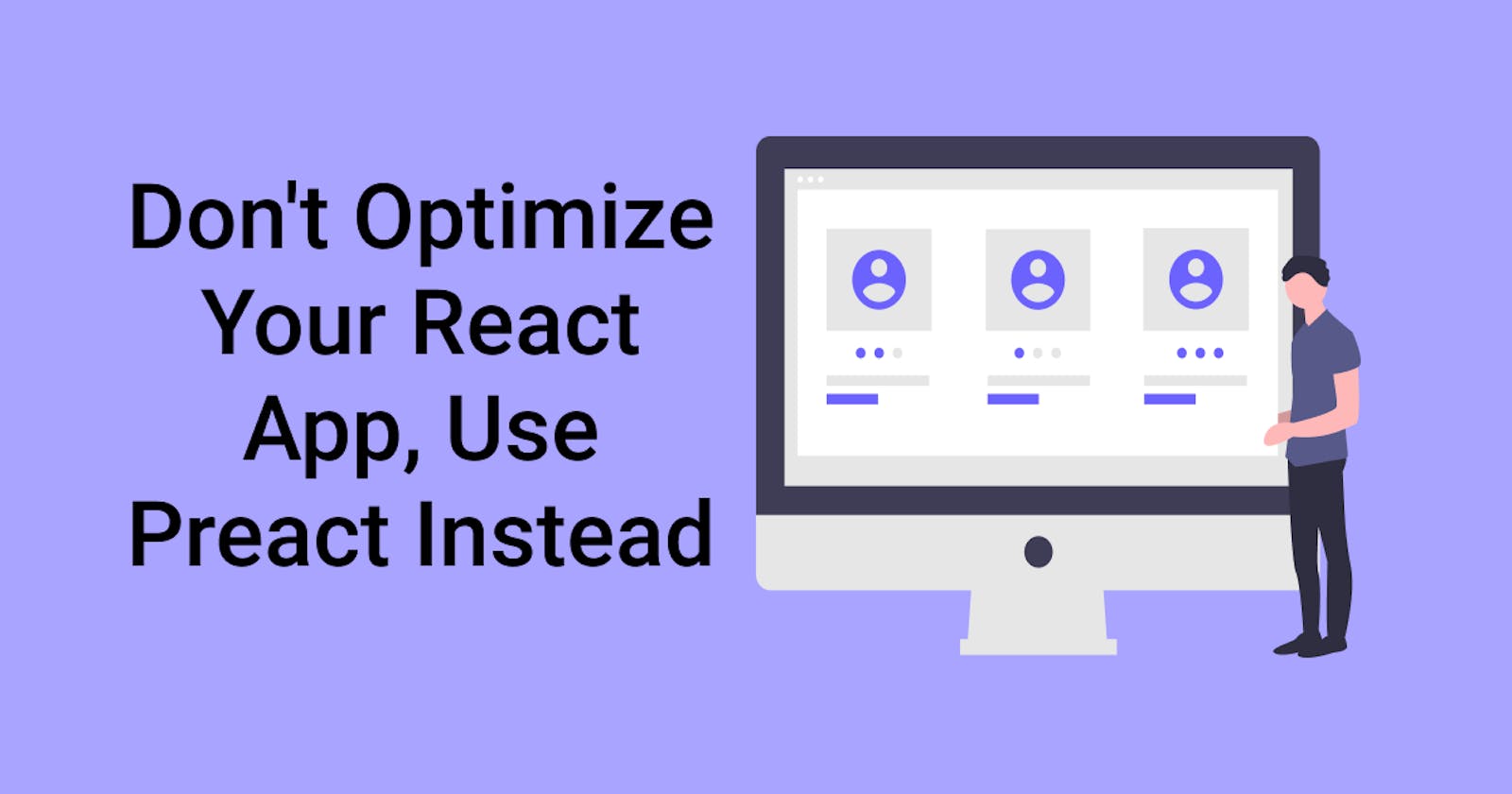 Don't Optimize Your React App, Use Preact Instead