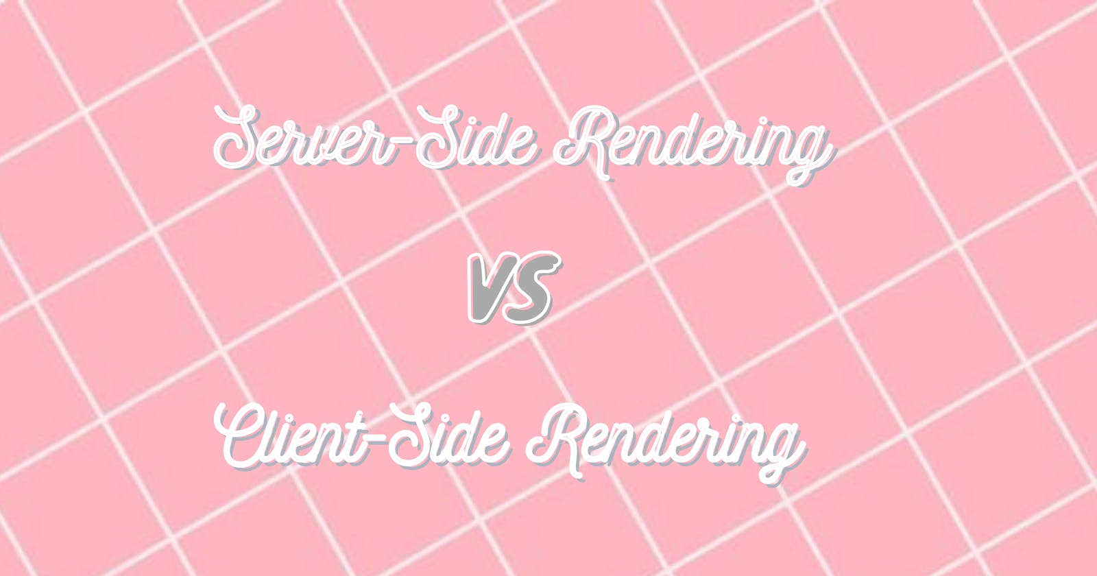 Server-Side Rendering (SSR) Vs Client-Side Rendering (CSR)