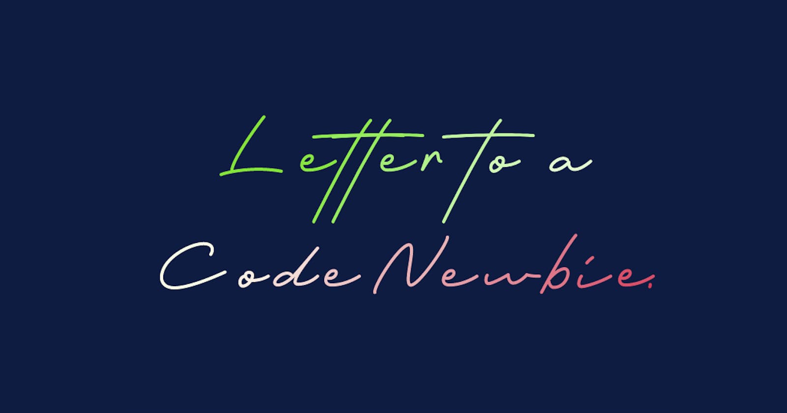Letter to a Code Newbie.