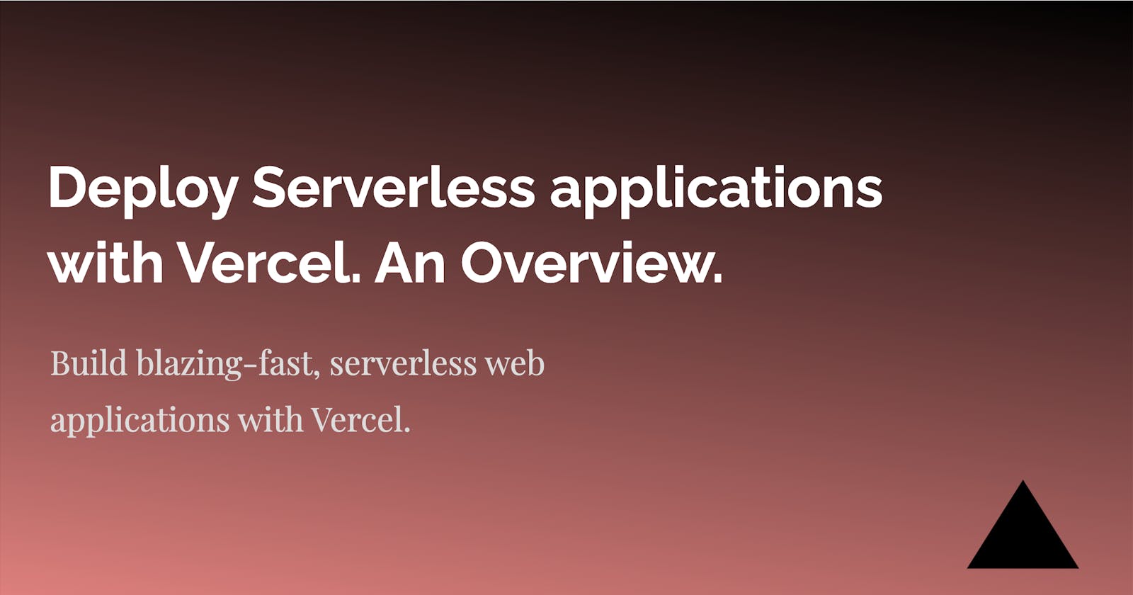 Deploy Serverless applications with Vercel. An Overview.