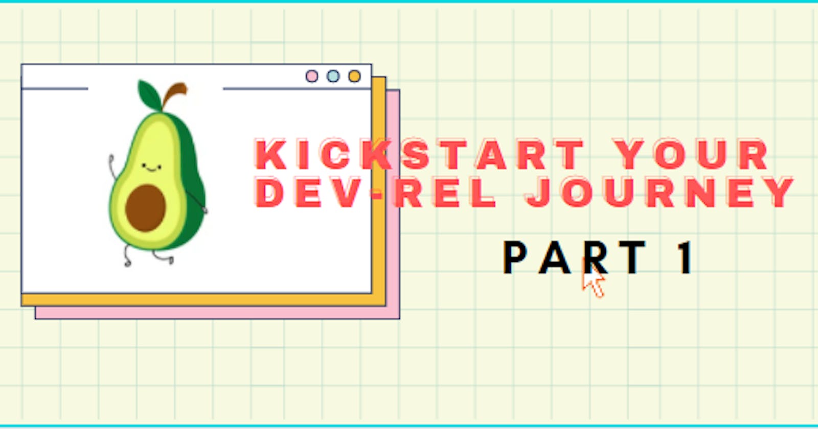 Kickstart your Dev Rel journey: Part 1