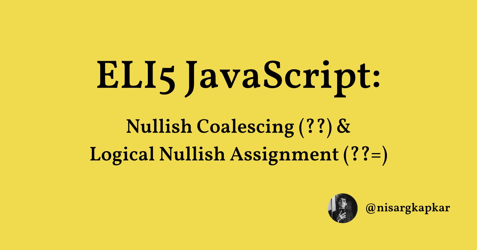 ELI5 JavaScript: Nullish Coalescing (??) & Logical Nullish Assignment (??=)