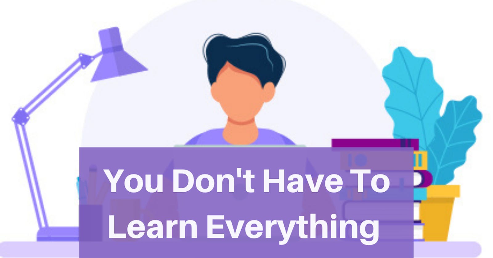 You Don't Have To Learn Everything