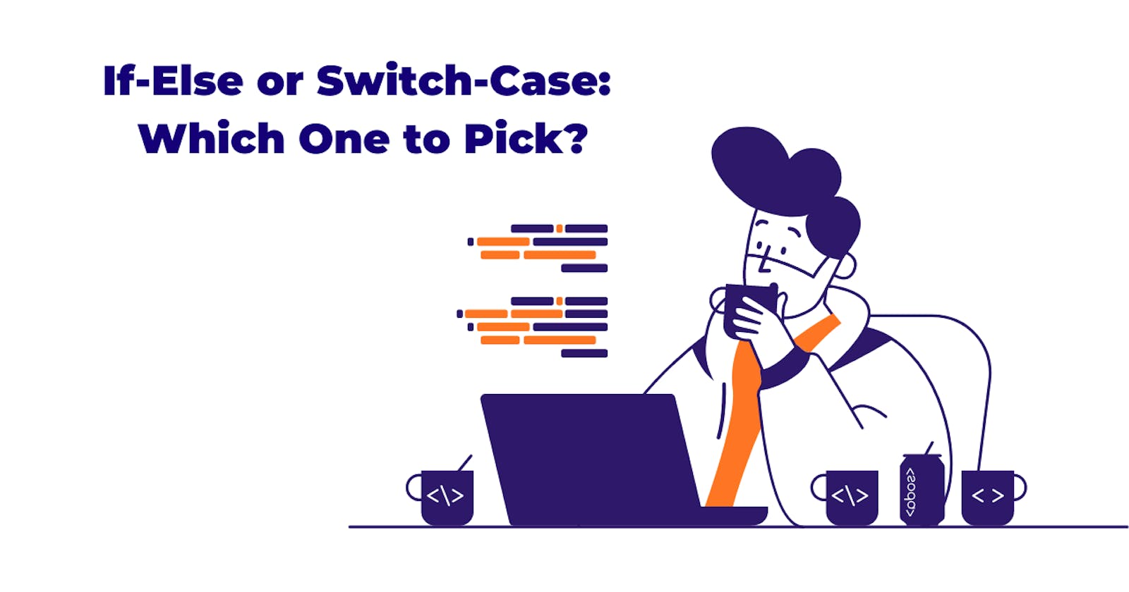 If-Else or Switch-Case: Which One to Pick?