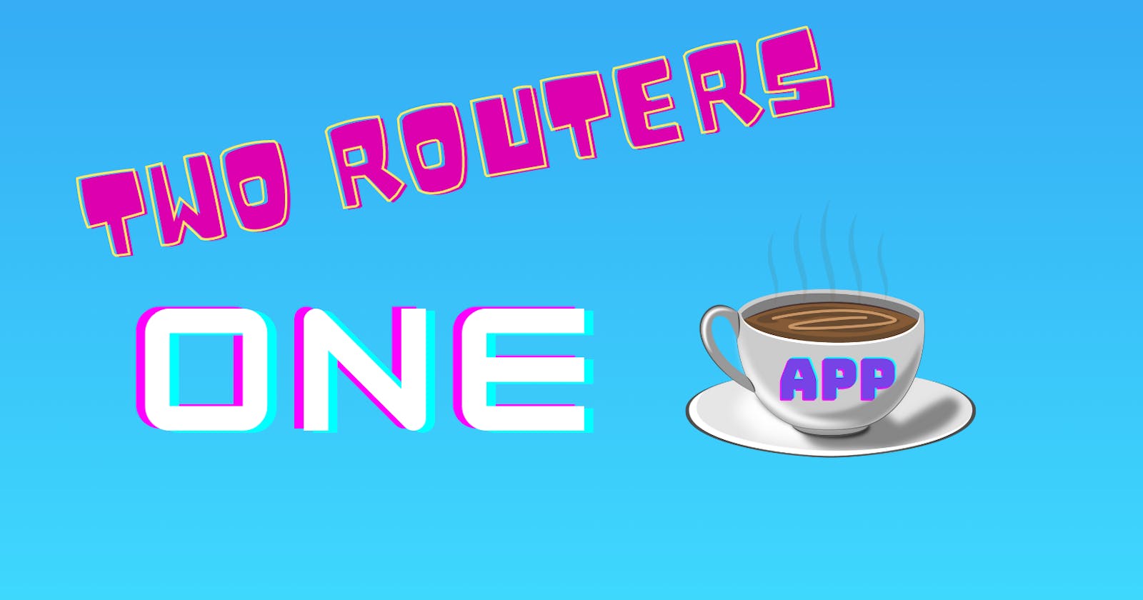 Two Routers - One App