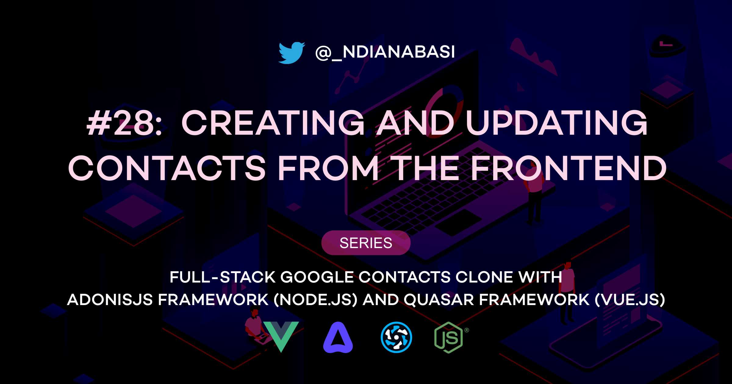 Creating and Updating Contacts From the Frontend | Full-Stack Google Contacts Clone with AdonisJS Framework (Node.js) and Quasar Framework (Vue.js)