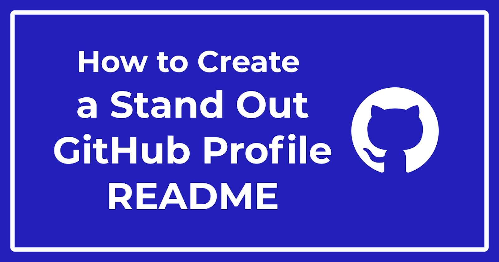 How to Create a Stand Out GitHub Profile README