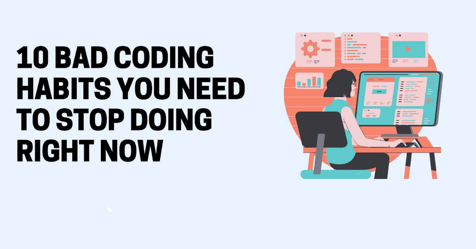 10 Bad Coding Habits You Need to Put an End to Right Now