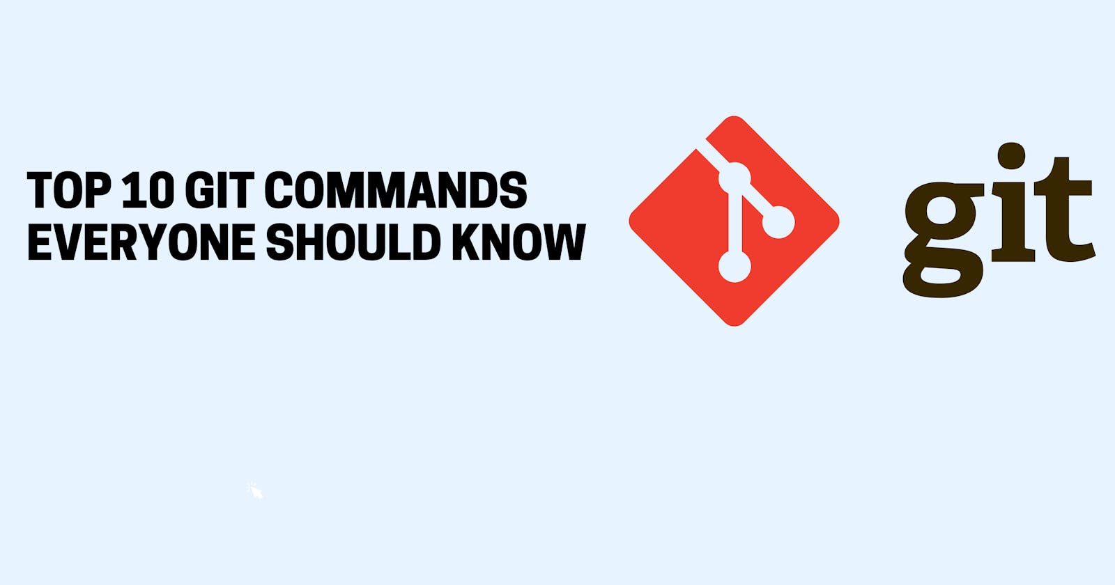 Top 10 Git commands that Everyone Should Know