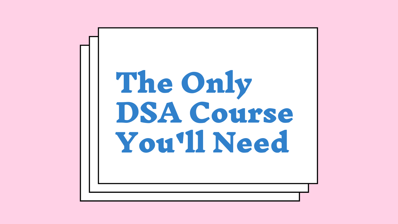 The Only DSA Course You'll Need