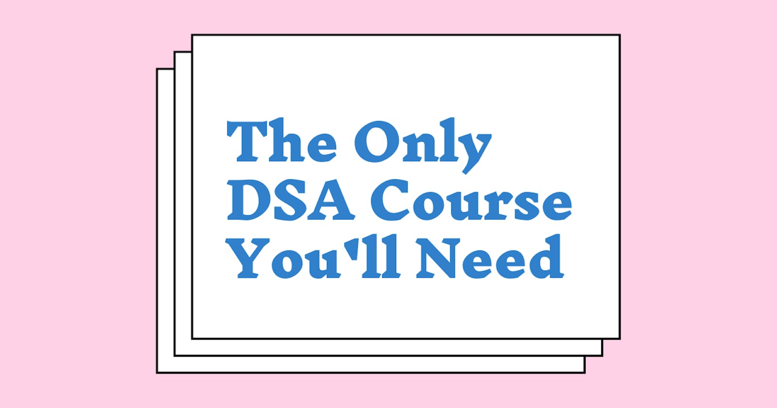 The Only DSA Course You'll Need