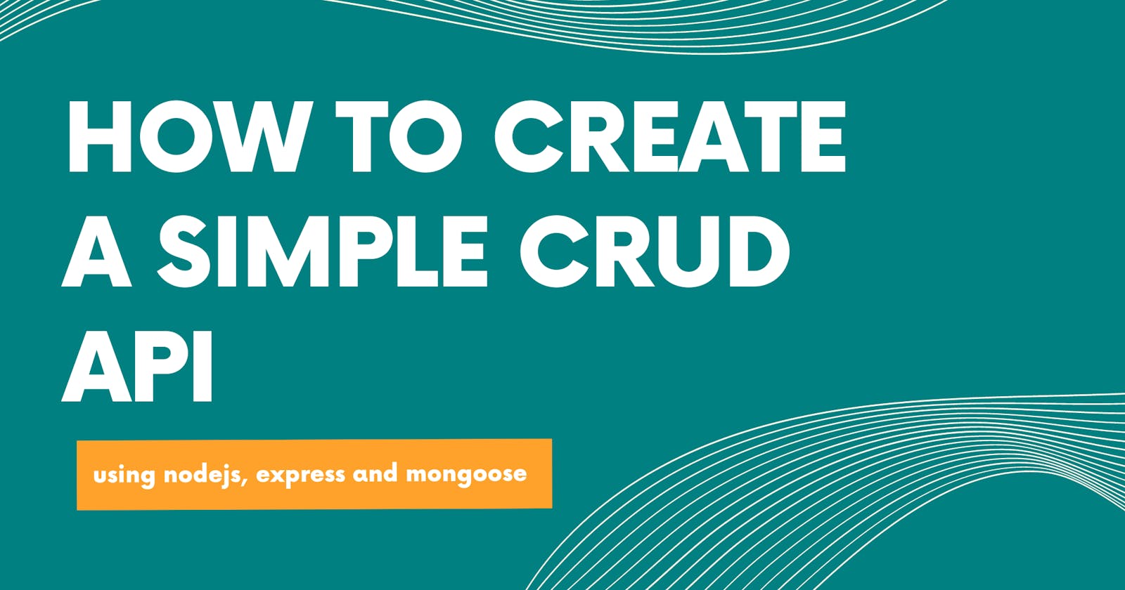 Build a CRUD API Using NodeJS, Express, and Mongoose