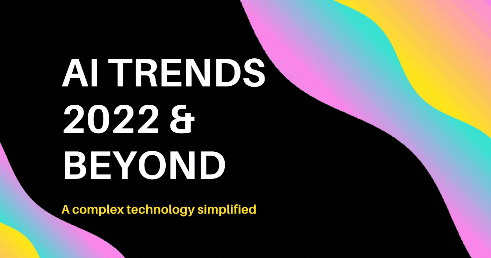 Mind Blowing AI Trends, Applications for 2022 and Beyond