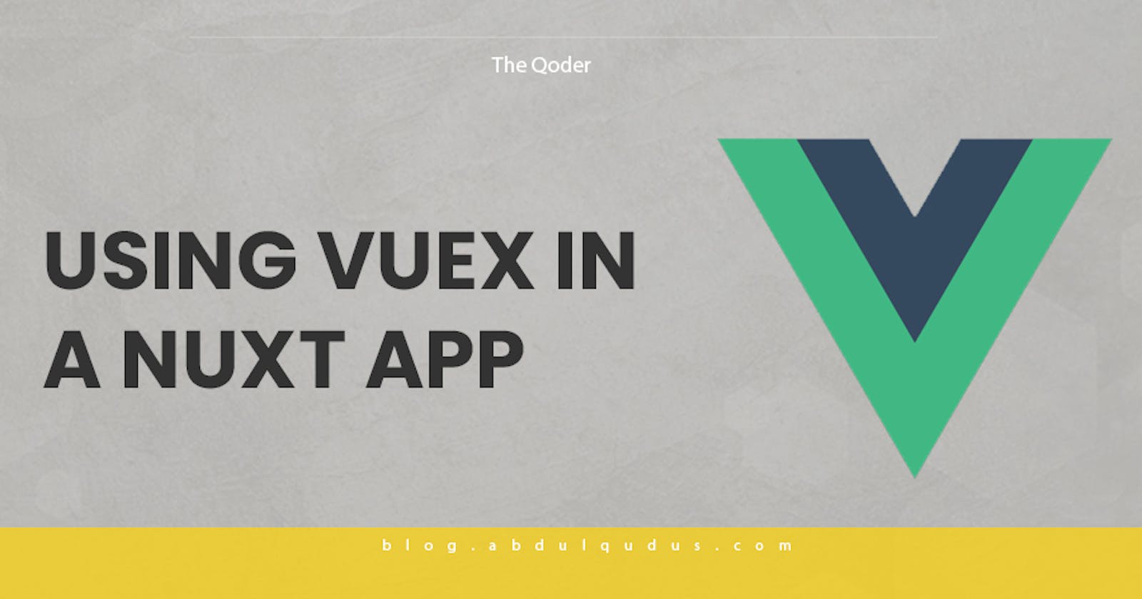Using Vuex in a Nuxt application.