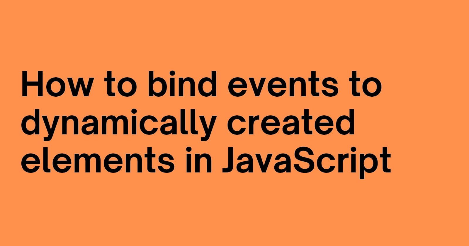 How to bind events to dynamically created elements in JavaScript