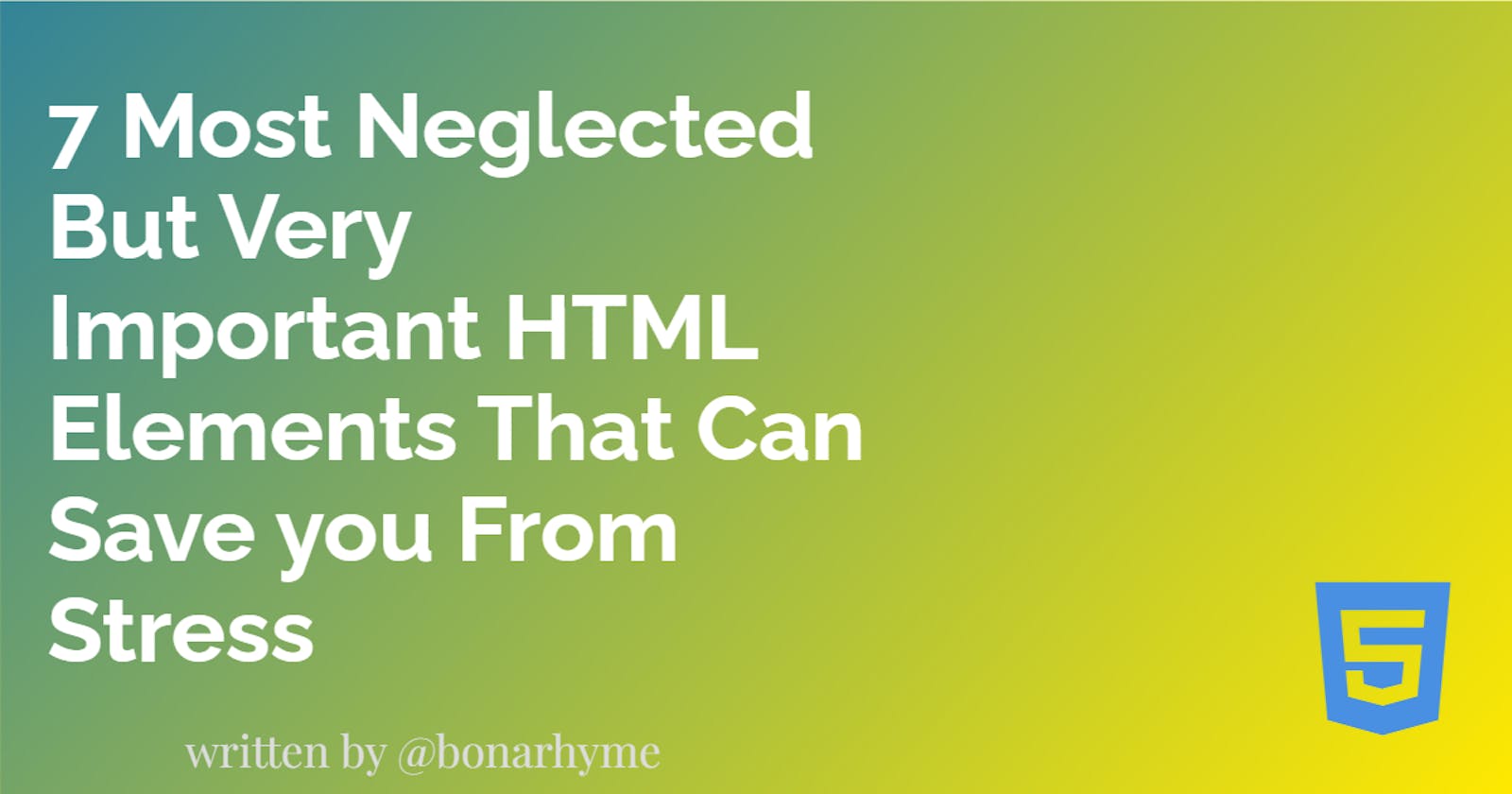 7 Most Neglected But Very Important HTML Elements That Can Save you From Stress