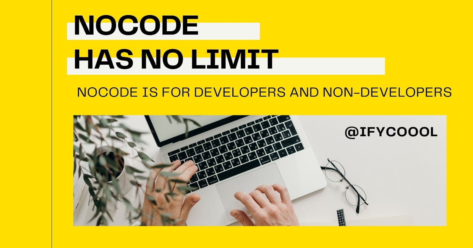 NoCode has no limit and is not created for developers none-developers only, Here is why?