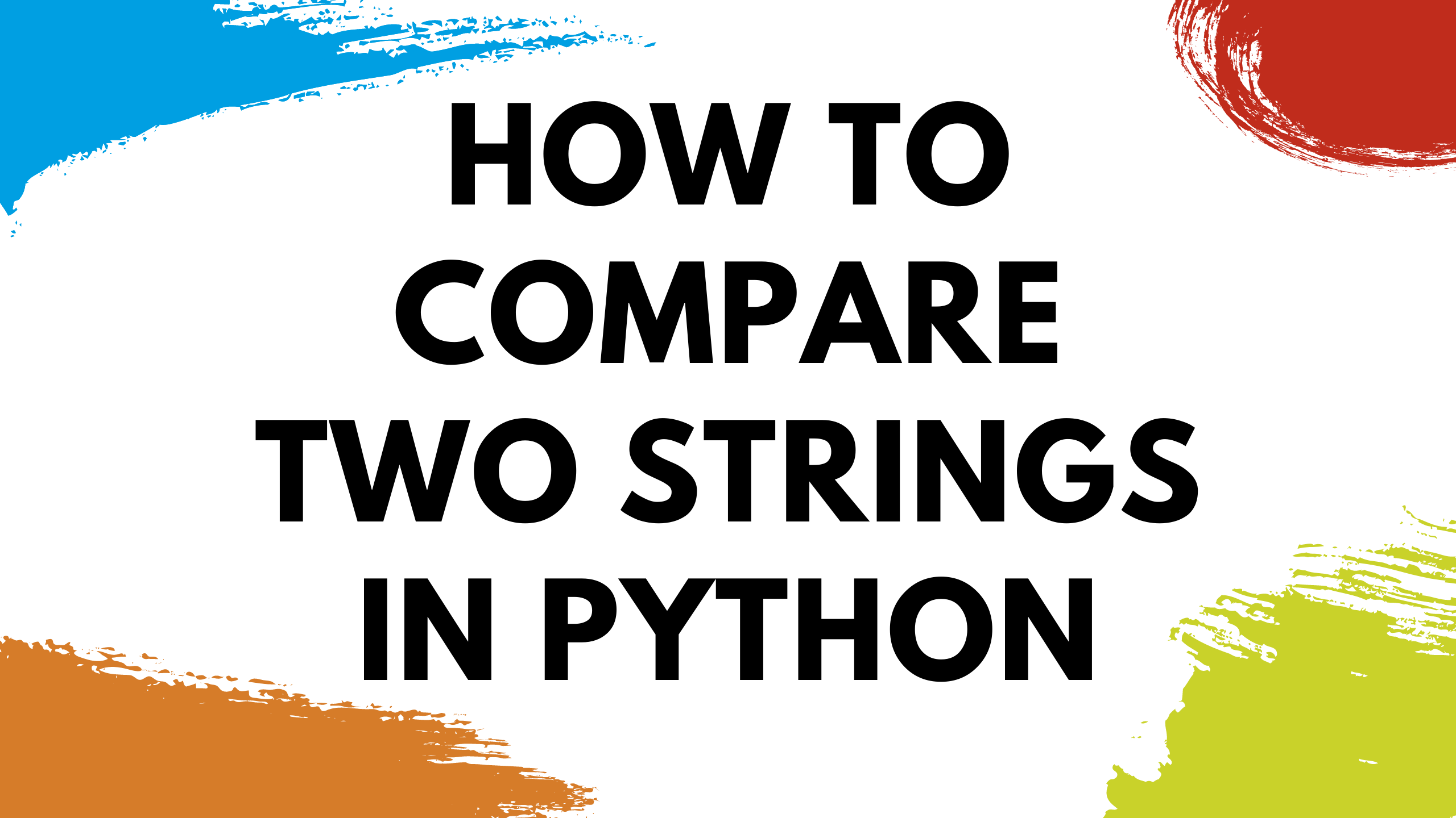 How To Compare Two Strings In Python (In 8 Easy Ways)