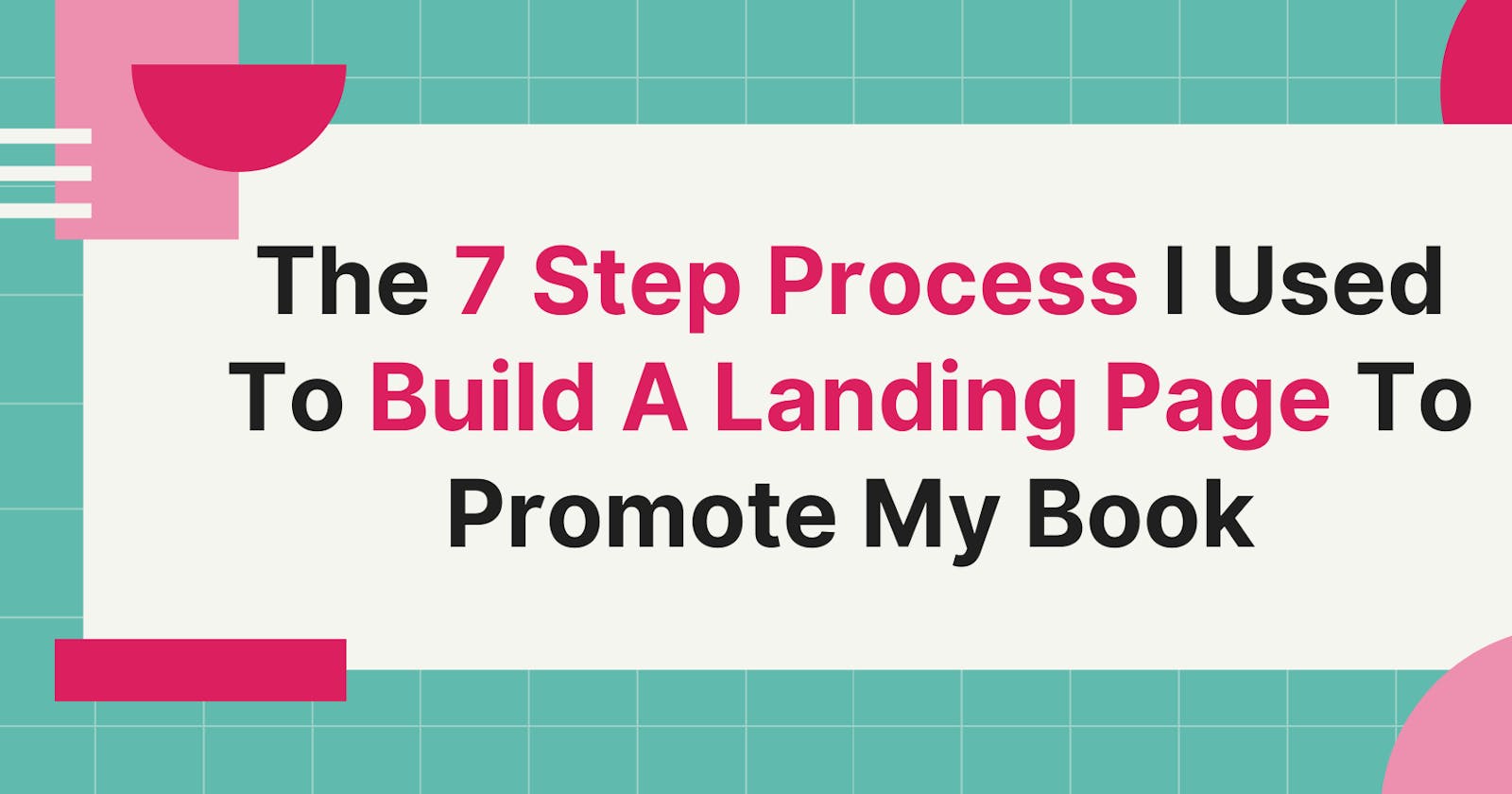 The 7 Step Process I Used To Build A Landing Page To Promote My Book