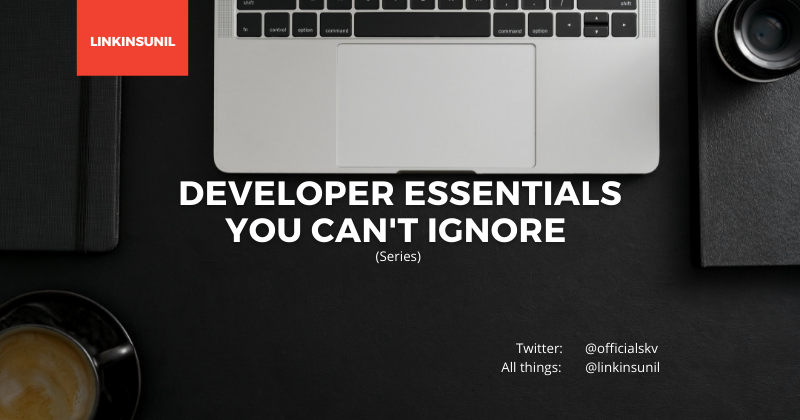 A Must: Developer Essentials You can't Ignore 