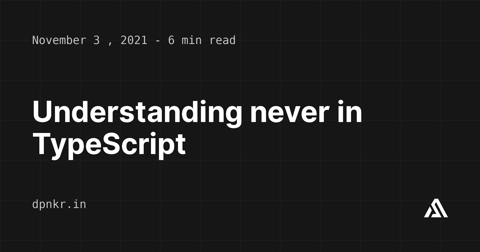 Understanding never in TypeScript
