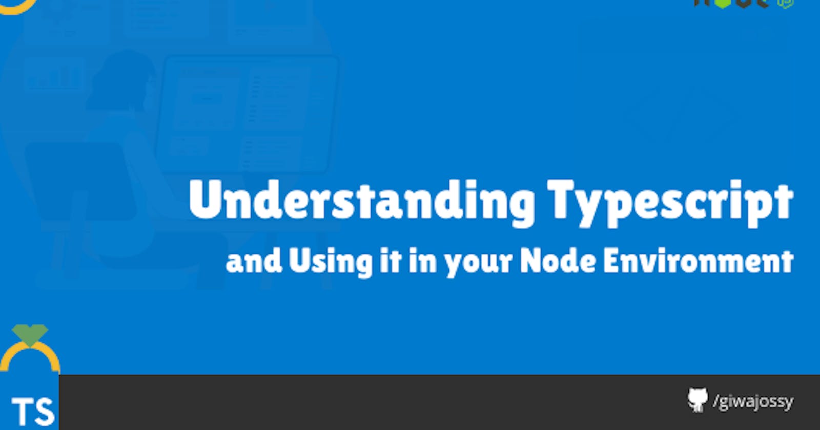 Understanding TypeScript & Using it in Your Node Environment.