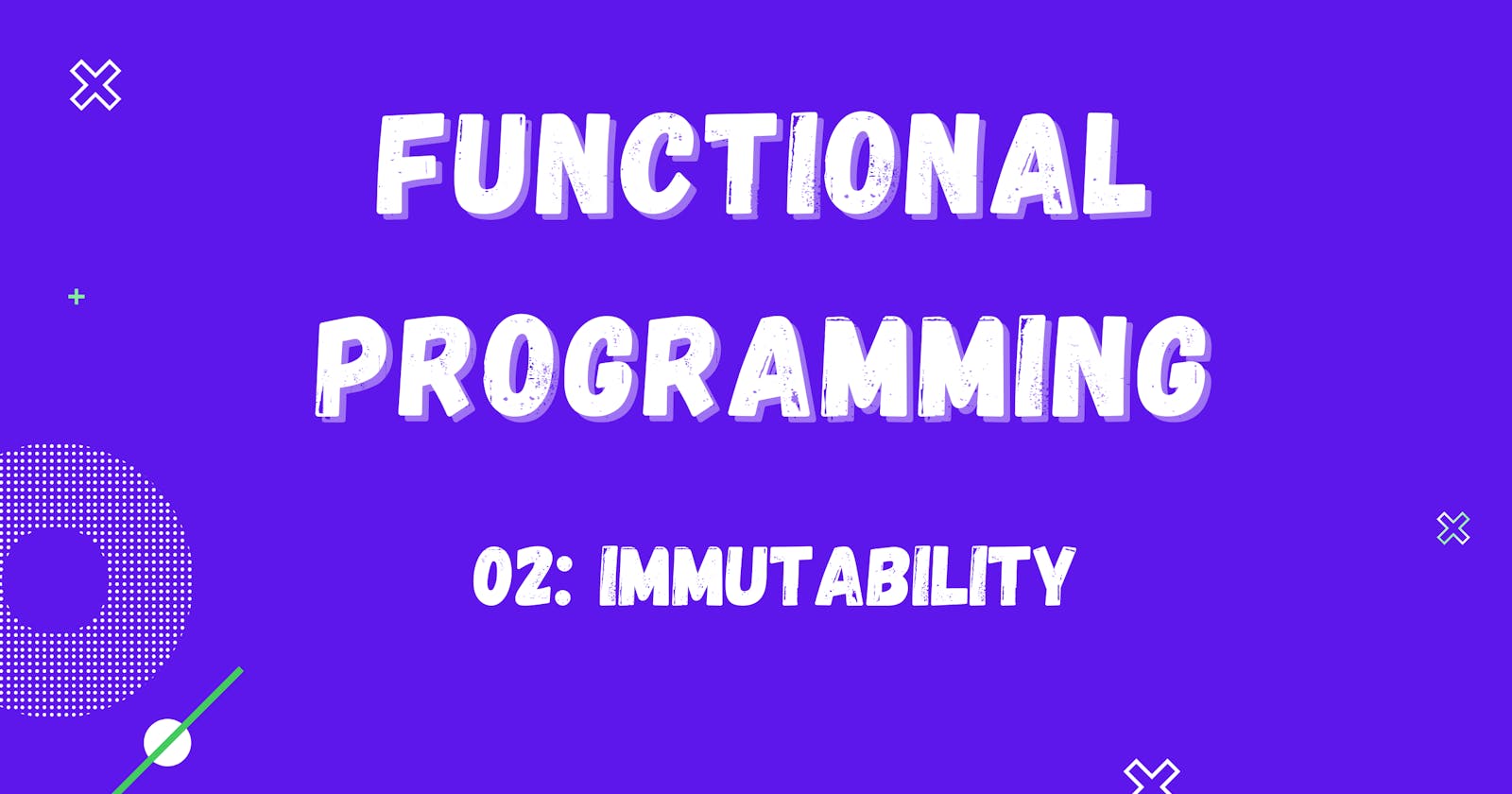 Functional Programming: Immutability