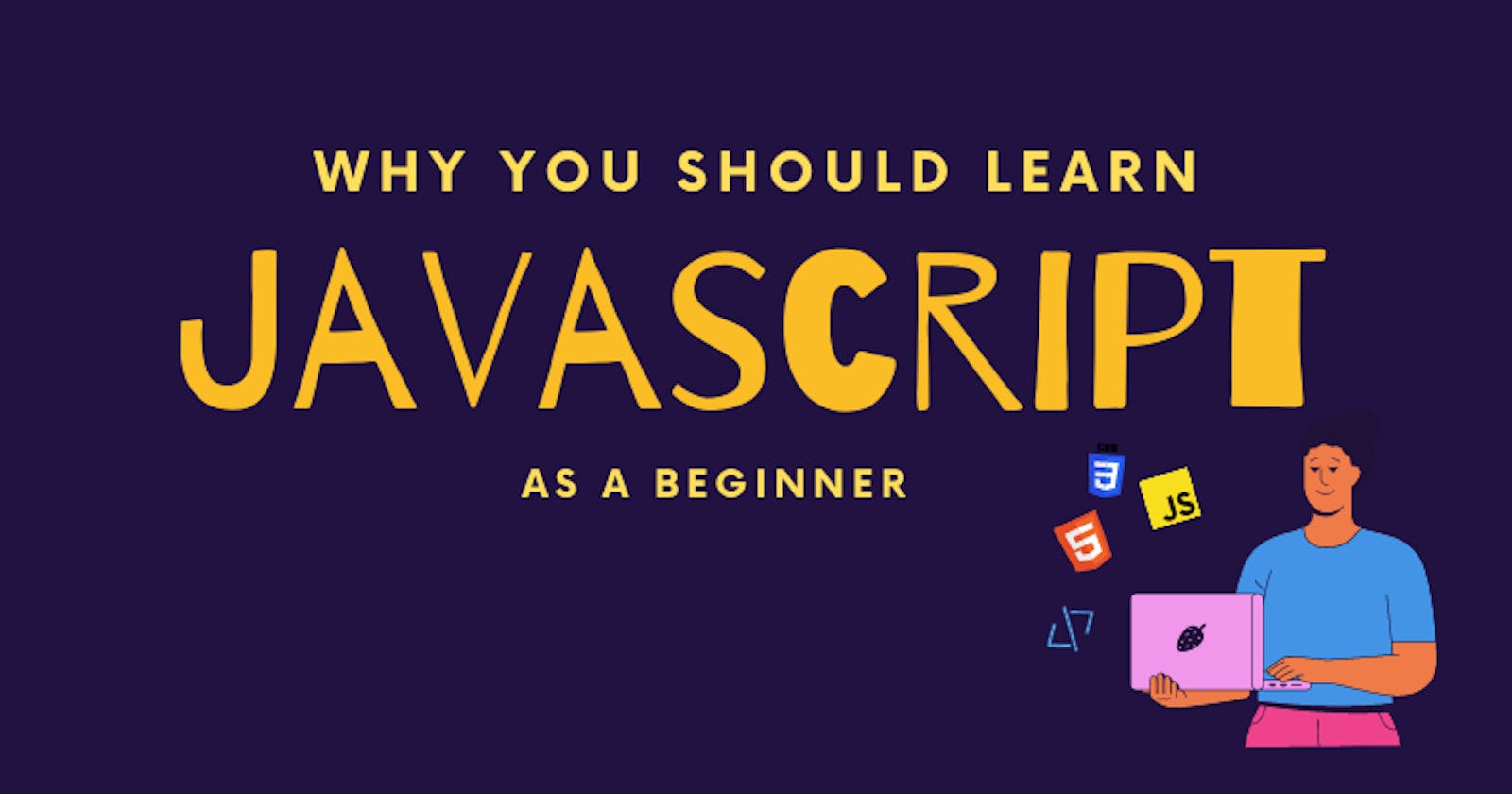 Why You Should Learn JavaScript As Your First Programming Language