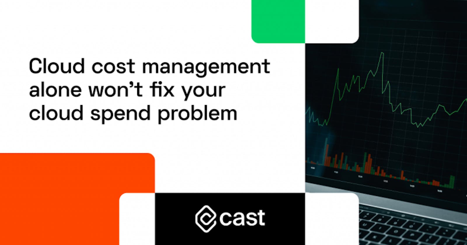 Cloud cost management alone won't fix your cloud spend problem