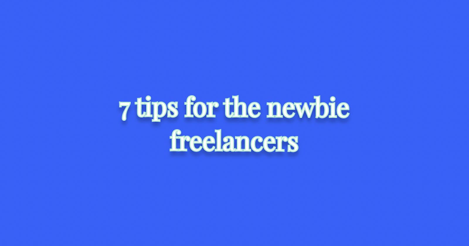 7 tips for the newbie freelancers