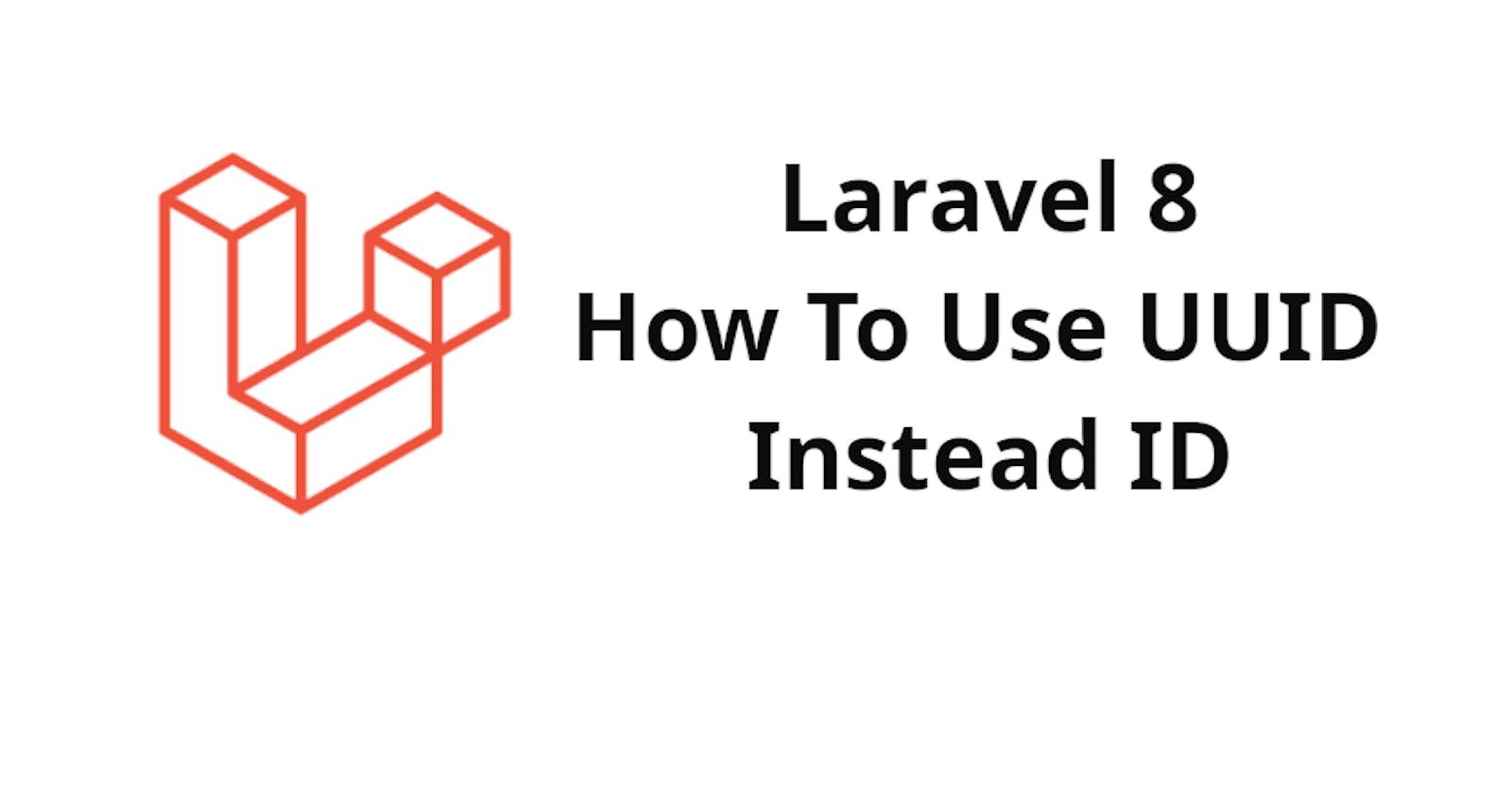 How To Use UUID instead auto-increment Id Laravel 8